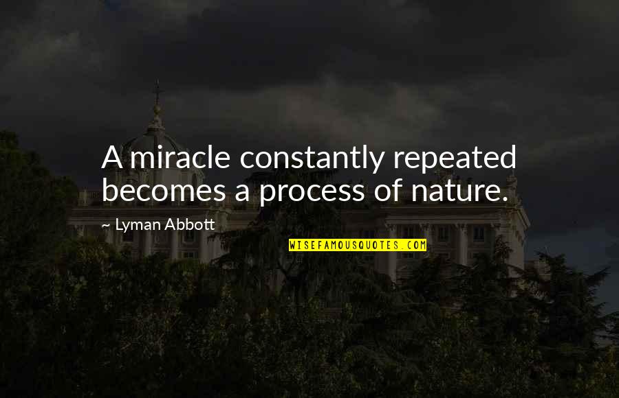 Love Inscriptions Quotes By Lyman Abbott: A miracle constantly repeated becomes a process of