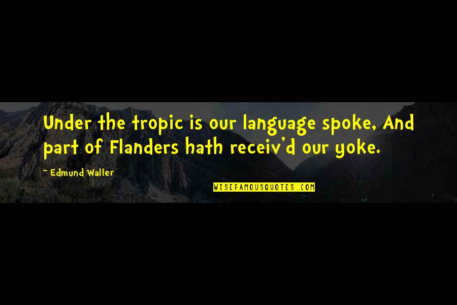 Love Inspection Quotes By Edmund Waller: Under the tropic is our language spoke, And