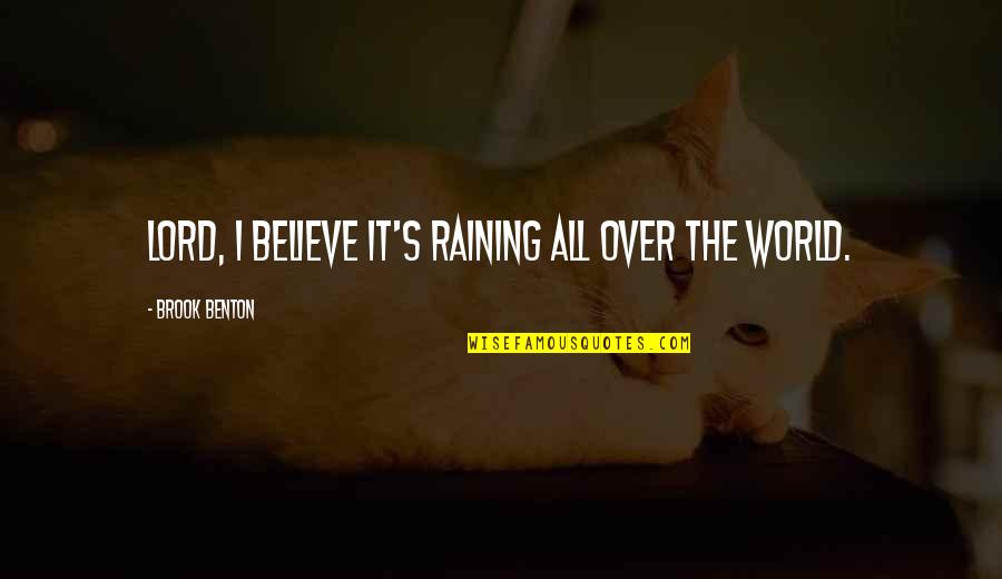 Love Inspirational Identity Quotes By Brook Benton: Lord, I believe it's raining all over the Love Inspirational Identity Quotes By Brook Benton: Lord, I believe it's raining all over the