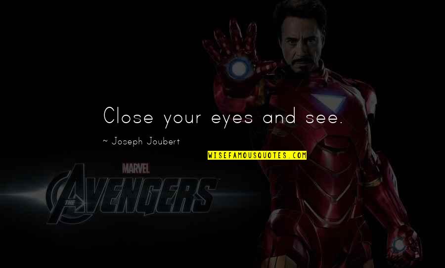Love Inspirational Identity Quotes By Joseph Joubert: Close your eyes and see. Love Inspirational Identity Quotes By Joseph Joubert: Close your eyes and see.
