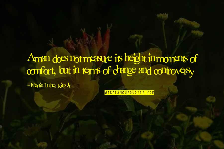 Love Inspirational Identity Quotes By Martin Luther King Jr.: A man does not measure its height in Love Inspirational Identity Quotes By Martin Luther King Jr.: A man does not measure its height in
