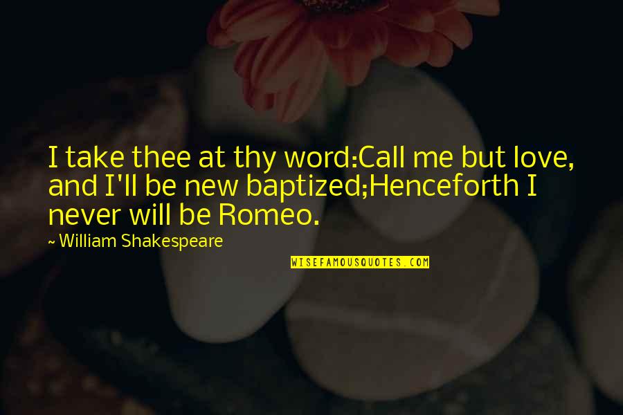 Love Inspirational Identity Quotes By William Shakespeare: I take thee at thy word:Call me but