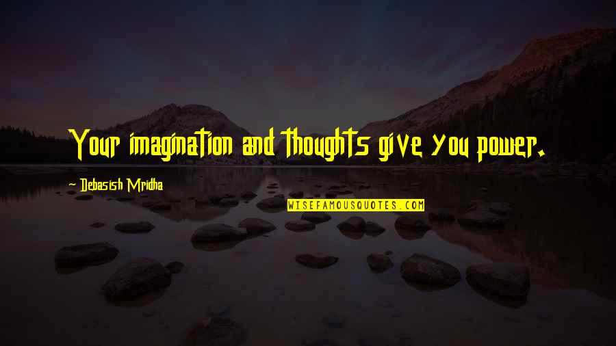 Love Inspirational Thoughts Quotes By Debasish Mridha: Your imagination and thoughts give you power.