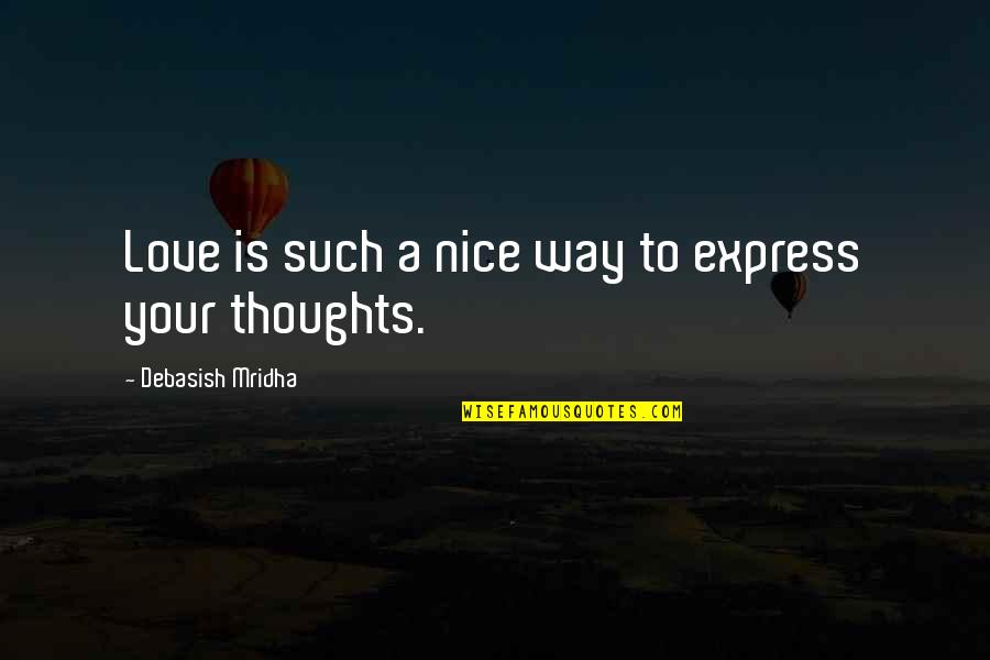 Love Inspirational Thoughts Quotes By Debasish Mridha: Love is such a nice way to express