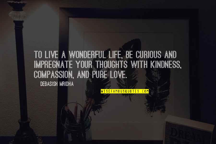 Love Inspirational Thoughts Quotes By Debasish Mridha: To live a wonderful life, be curious and