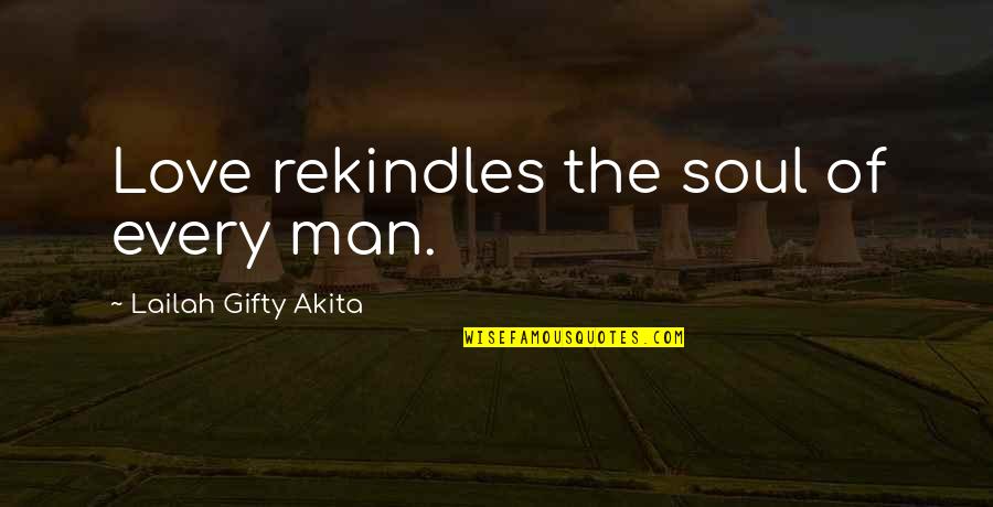 Love Inspirational Thoughts Quotes By Lailah Gifty Akita: Love rekindles the soul of every man.