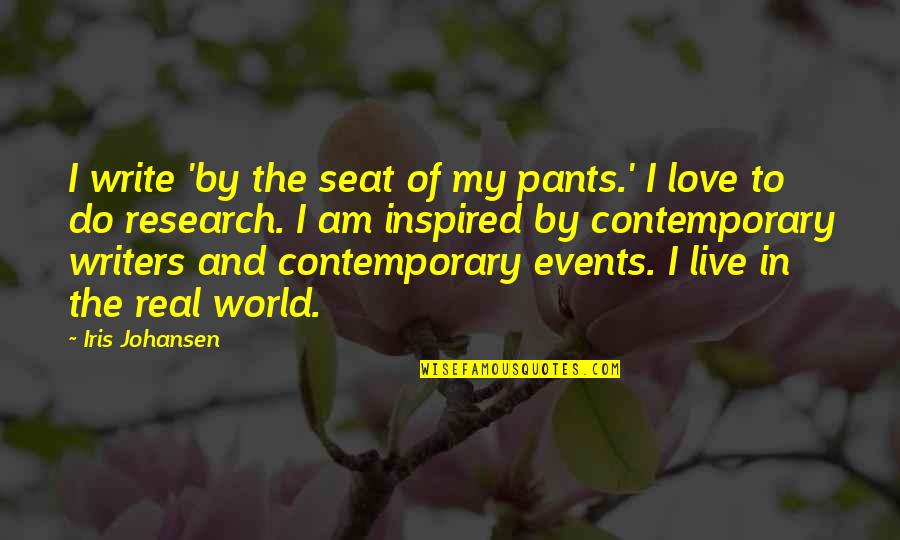 Love Inspired Quotes By Iris Johansen: I write 'by the seat of my pants.'