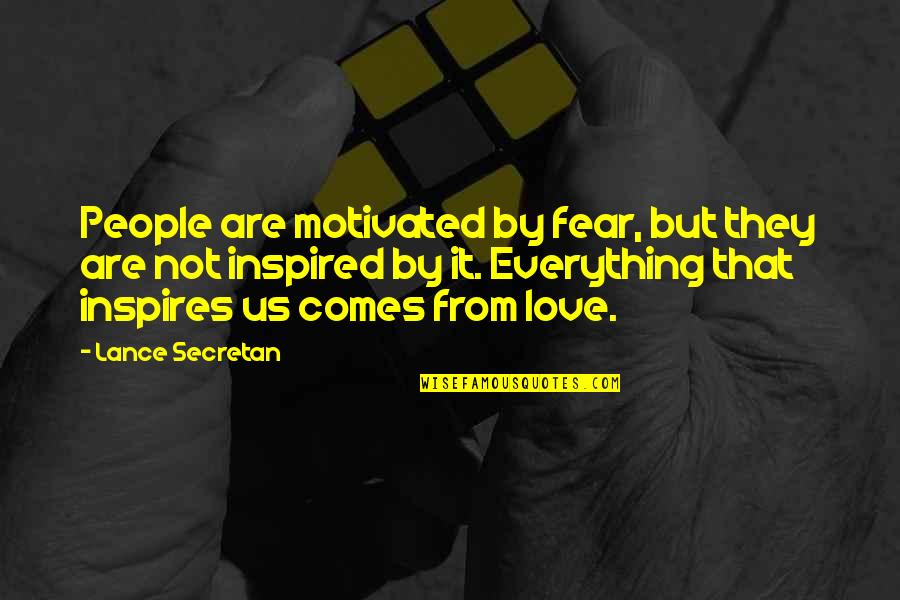 Love Inspired Quotes By Lance Secretan: People are motivated by fear, but they are