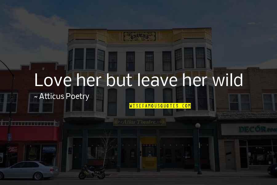 Love Instagram Quotes By Atticus Poetry: Love her but leave her wild