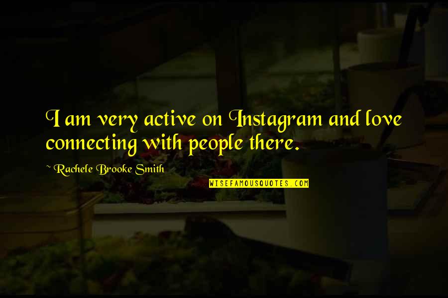 Love Instagram Quotes By Rachele Brooke Smith: I am very active on Instagram and love