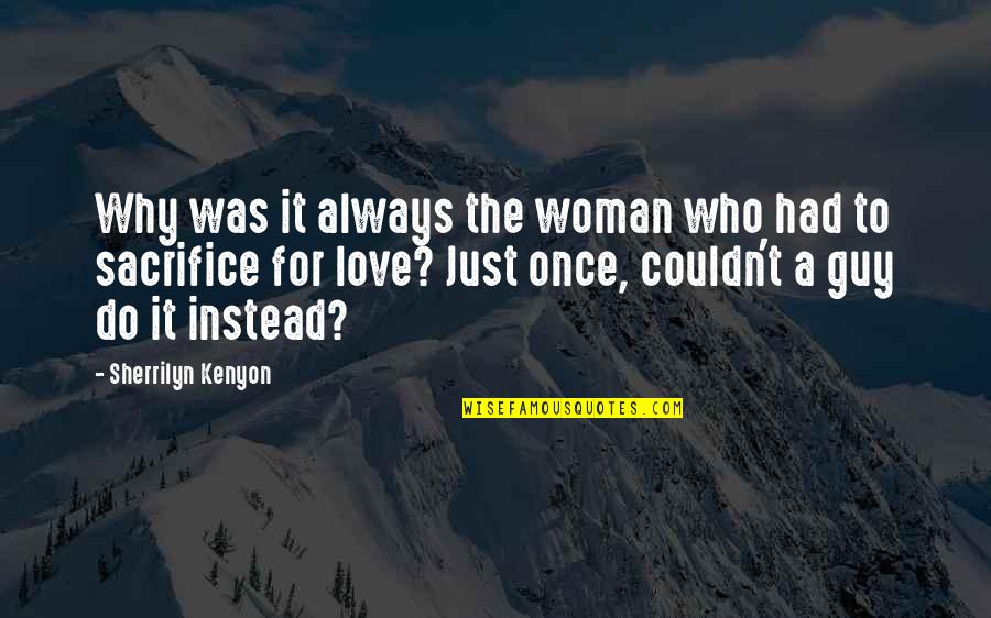 Love Instead Quotes By Sherrilyn Kenyon: Why was it always the woman who had
