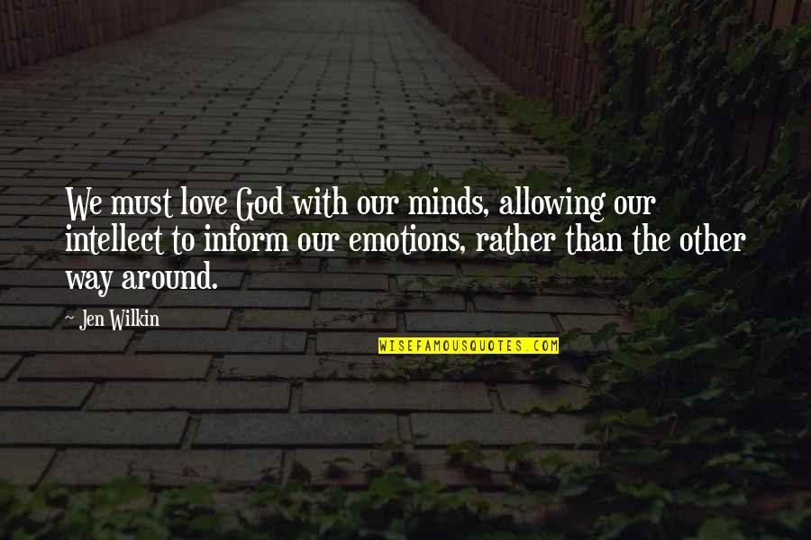 Love Intellect Quotes By Jen Wilkin: We must love God with our minds, allowing Love Intellect Quotes By Jen Wilkin: We must love God with our minds, allowing