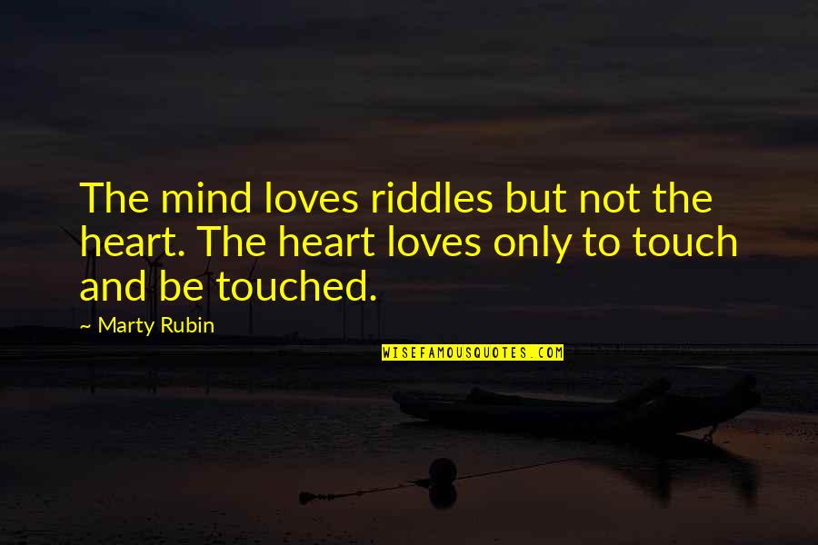 Love Intellect Quotes By Marty Rubin: The mind loves riddles but not the heart.