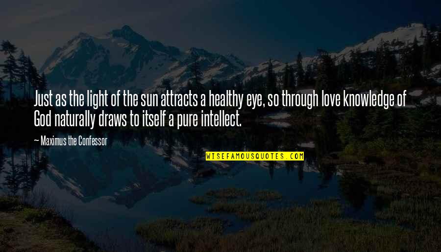 Love Intellect Quotes By Maximus The Confessor: Just as the light of the sun attracts