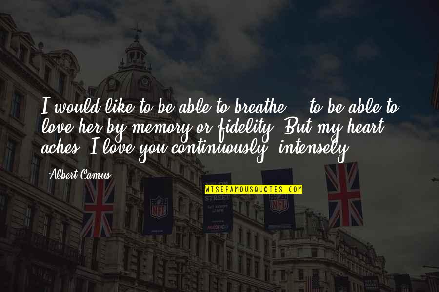 Love Intensely Quotes By Albert Camus: I would like to be able to breathe
