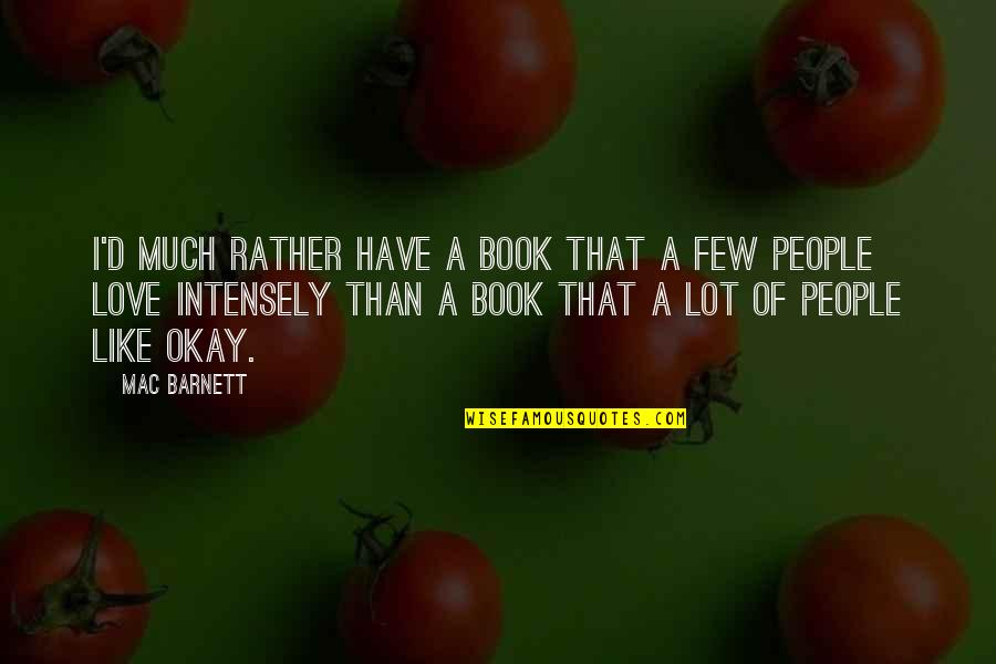 Love Intensely Quotes By Mac Barnett: I'd much rather have a book that a