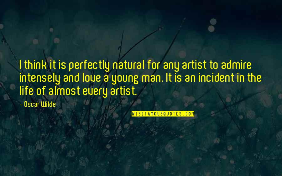 Love Intensely Quotes By Oscar Wilde: I think it is perfectly natural for any