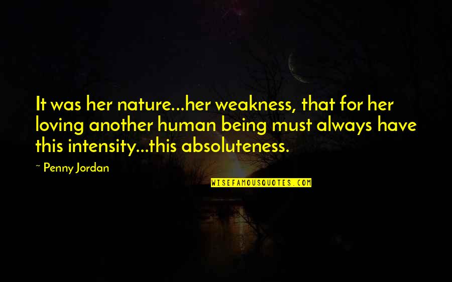 Love Intensity Quotes By Penny Jordan: It was her nature...her weakness, that for her