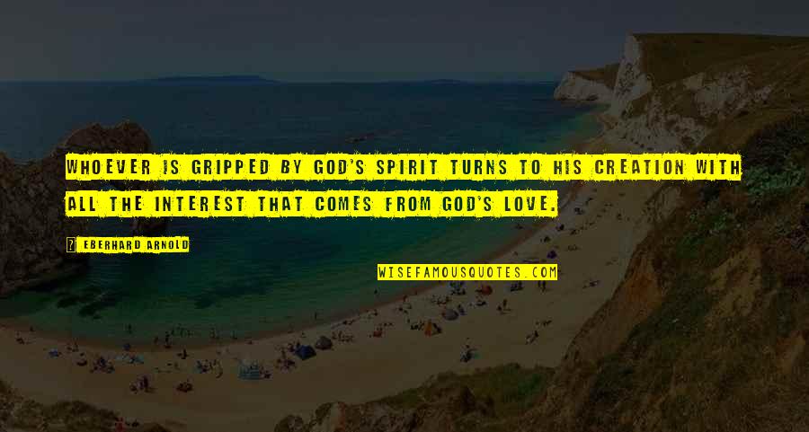 Love Interest Quotes By Eberhard Arnold: Whoever is gripped by God's spirit turns to