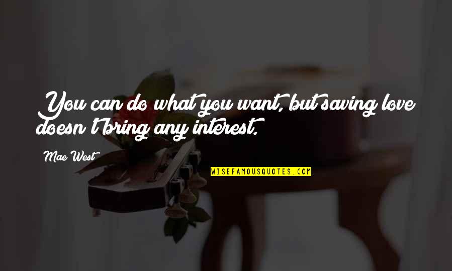 Love Interest Quotes By Mae West: You can do what you want, but saving