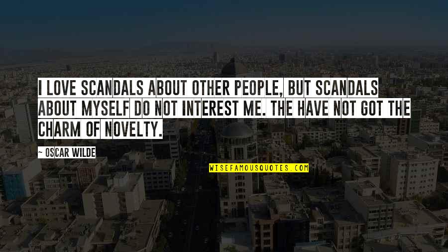 Love Interest Quotes By Oscar Wilde: I love scandals about other people, but scandals