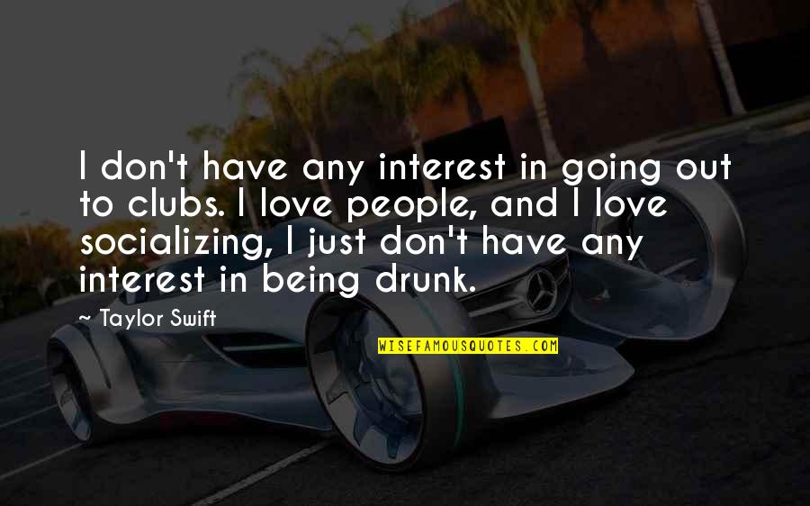 Love Interest Quotes By Taylor Swift: I don't have any interest in going out