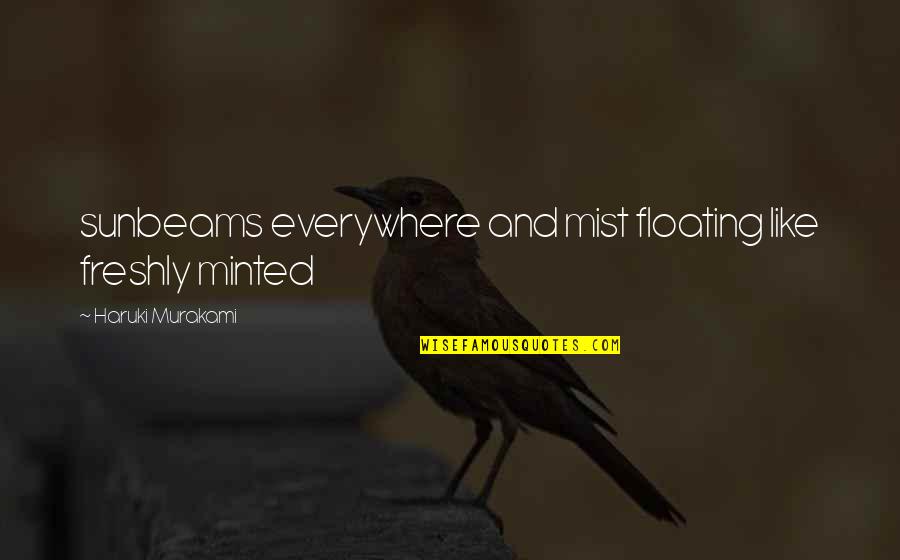 Love Irish Woman Quotes By Haruki Murakami: sunbeams everywhere and mist floating like freshly minted Love Irish Woman Quotes By Haruki Murakami: sunbeams everywhere and mist floating like freshly minted