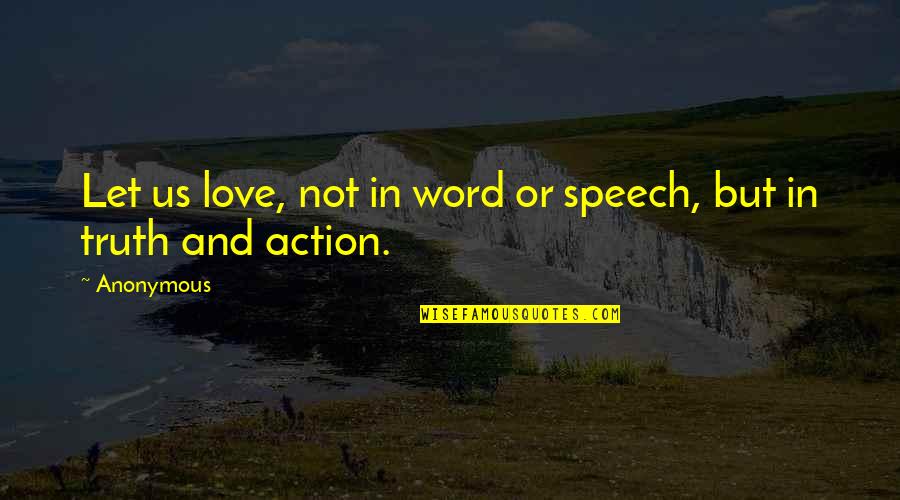 Love Is A Action Word Quotes By Anonymous: Let us love, not in word or speech,