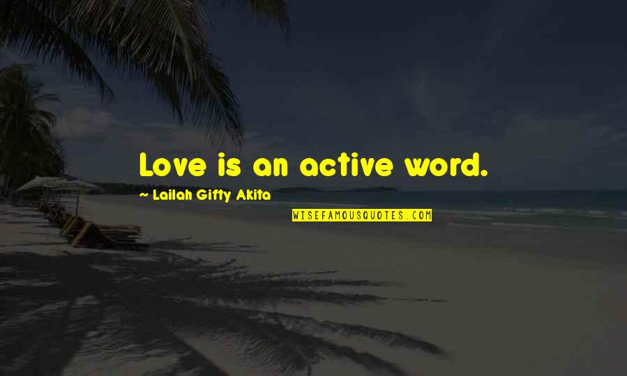 Love Is A Action Word Quotes By Lailah Gifty Akita: Love is an active word.