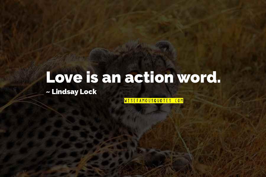 Love Is A Action Word Quotes By Lindsay Lock: Love is an action word.