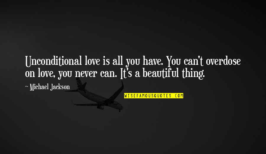 Love Is A Beautiful Thing Quotes By Michael Jackson: Unconditional love is all you have. You can't