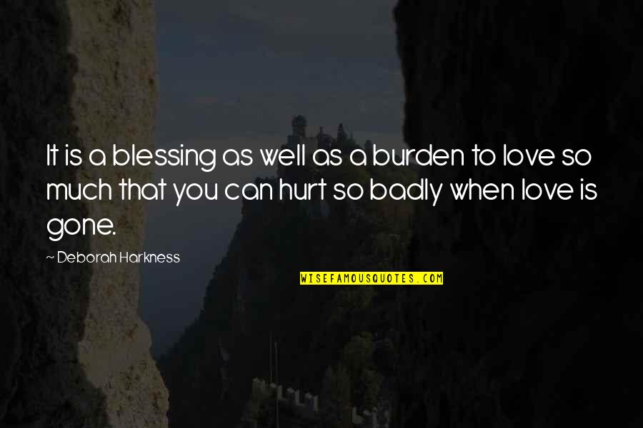 Love Is A Blessing Quotes By Deborah Harkness: It is a blessing as well as a Love Is A Blessing Quotes By Deborah Harkness: It is a blessing as well as a