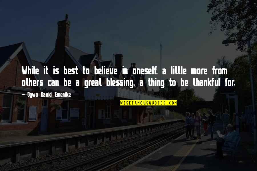 Love Is A Blessing Quotes By Ogwo David Emenike: While it is best to believe in oneself, Love Is A Blessing Quotes By Ogwo David Emenike: While it is best to believe in oneself,