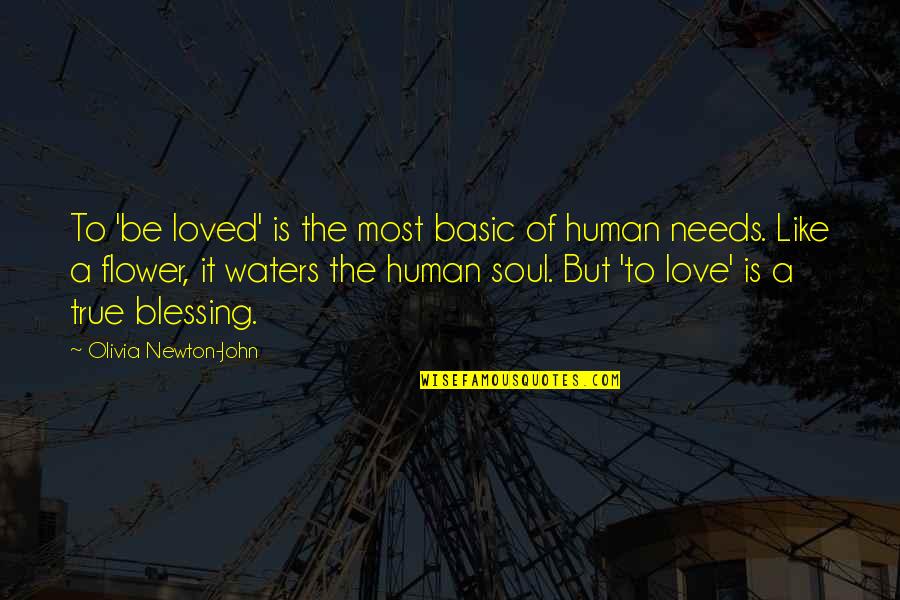 Love Is A Blessing Quotes By Olivia Newton-John: To 'be loved' is the most basic of Love Is A Blessing Quotes By Olivia Newton-John: To 'be loved' is the most basic of