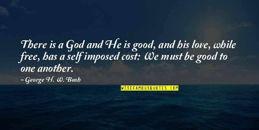 Love Is A Decision Quote Quotes By George H. W. Bush: There is a God and He is good,