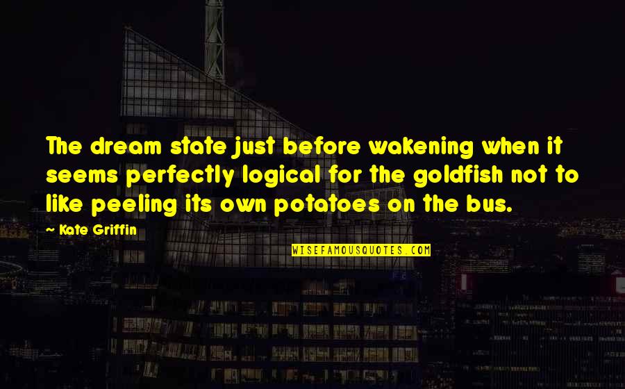 Love Is A Fallacy Quotes By Kate Griffin: The dream state just before wakening when it