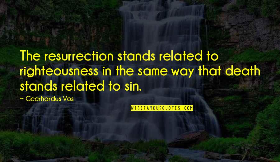 Love Is A Funny Thing Quotes By Geerhardus Vos: The resurrection stands related to righteousness in the