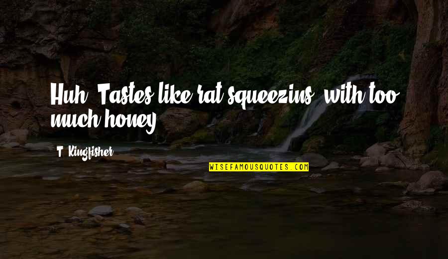 Love Is A Funny Thing Quotes By T. Kingfisher: Huh. Tastes like rat squeezins' with too much
