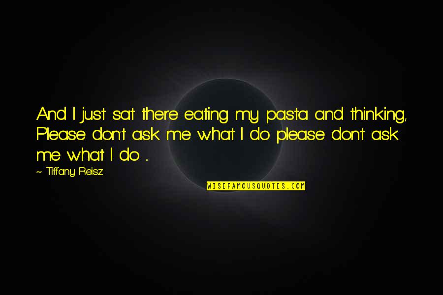 Love Is A Funny Thing Quotes By Tiffany Reisz: And I just sat there eating my pasta