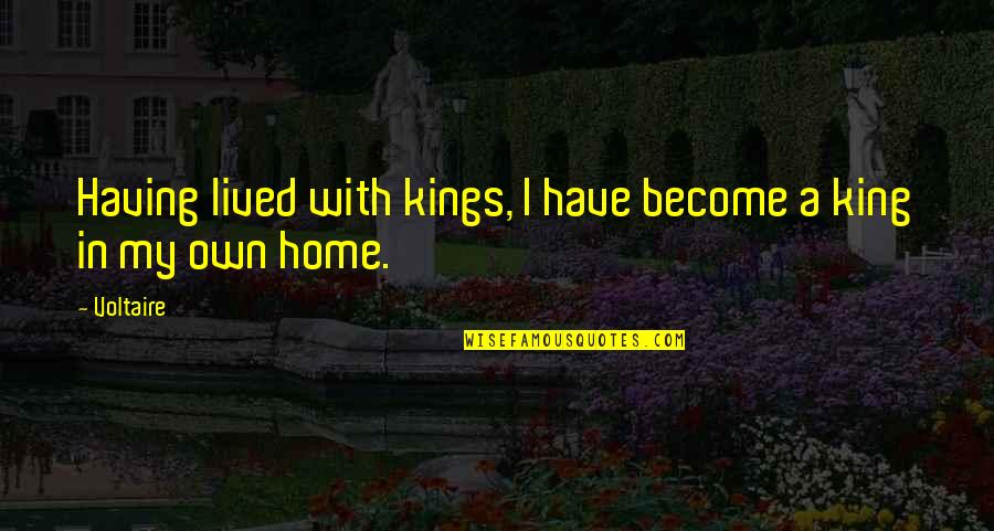 Love Is A Funny Thing Quotes By Voltaire: Having lived with kings, I have become a
