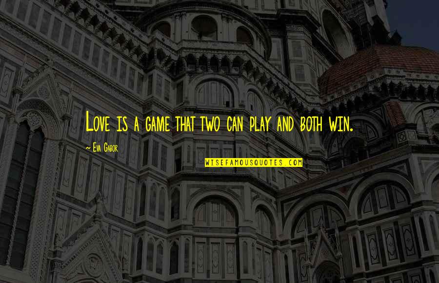 Love Is A Game Quotes By Eva Gabor: Love is a game that two can play