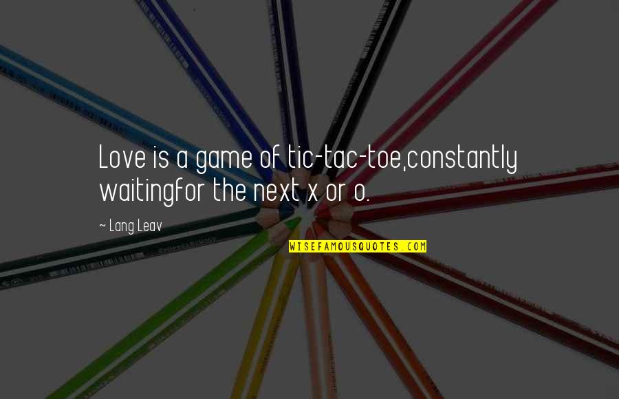 Love Is A Game Quotes By Lang Leav: Love is a game of tic-tac-toe,constantly waitingfor the
