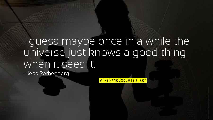 Love Is A Good Thing Quotes By Jess Rothenberg: I guess maybe once in a while the