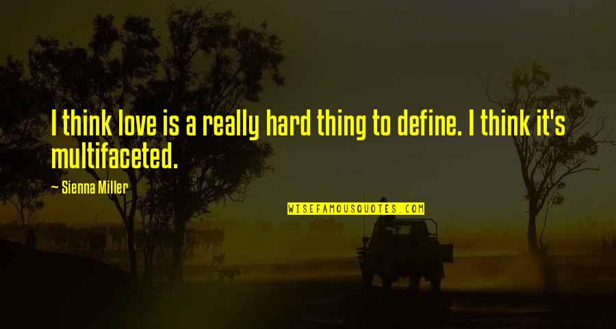 Love Is A Hard Thing Quotes By Sienna Miller: I think love is a really hard thing