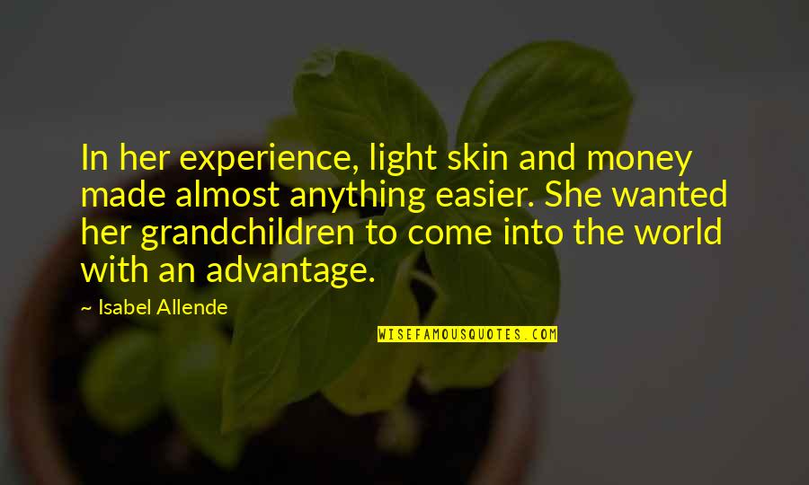 Love Is A Hell Of A Drug Quotes By Isabel Allende: In her experience, light skin and money made