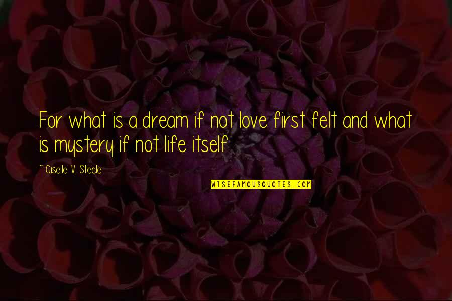 Love Is A Mystery Quotes By Giselle V. Steele: For what is a dream if not love