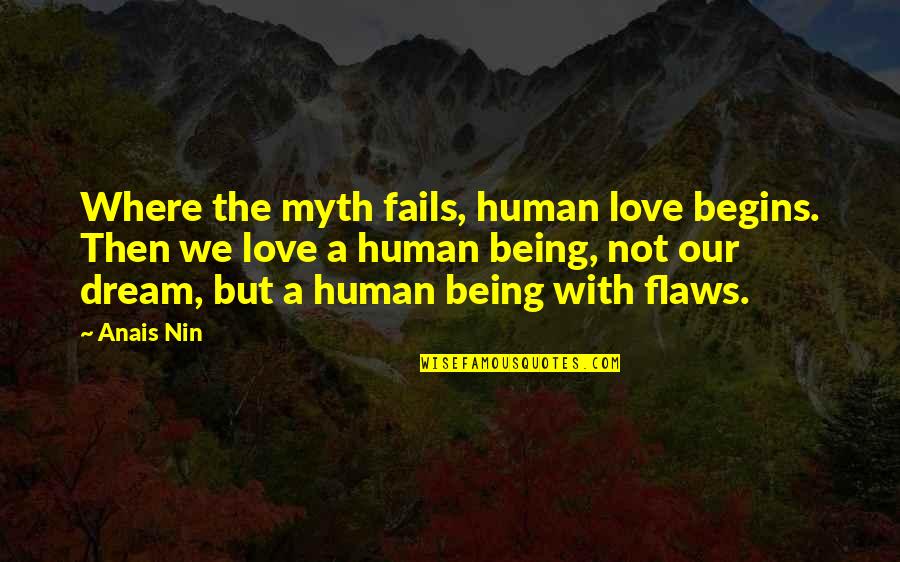 Love Is A Myth Quotes By Anais Nin: Where the myth fails, human love begins. Then Love Is A Myth Quotes By Anais Nin: Where the myth fails, human love begins. Then
