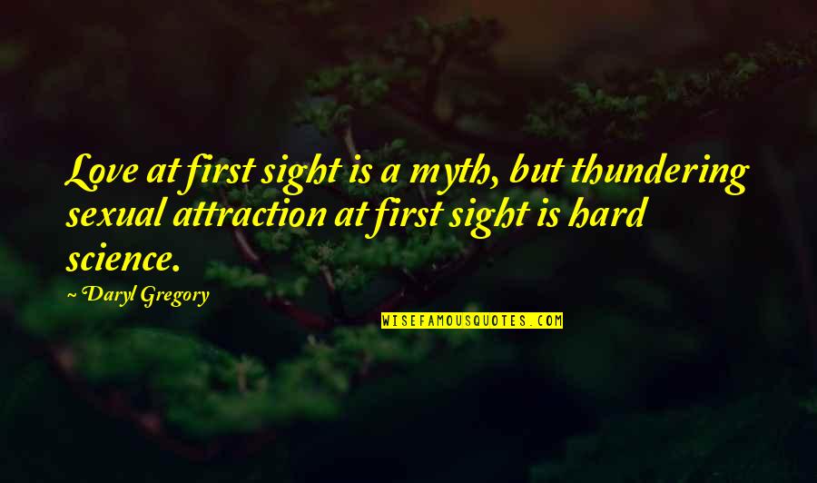 Love Is A Myth Quotes By Daryl Gregory: Love at first sight is a myth, but Love Is A Myth Quotes By Daryl Gregory: Love at first sight is a myth, but