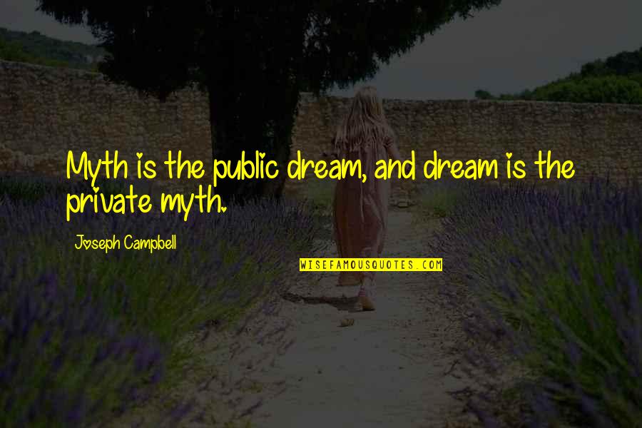 Love Is A Myth Quotes By Joseph Campbell: Myth is the public dream, and dream is Love Is A Myth Quotes By Joseph Campbell: Myth is the public dream, and dream is