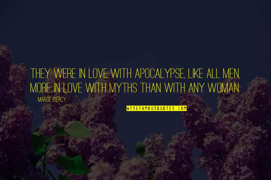 Love Is A Myth Quotes By Marge Piercy: they were in love with apocalypse, like all Love Is A Myth Quotes By Marge Piercy: they were in love with apocalypse, like all